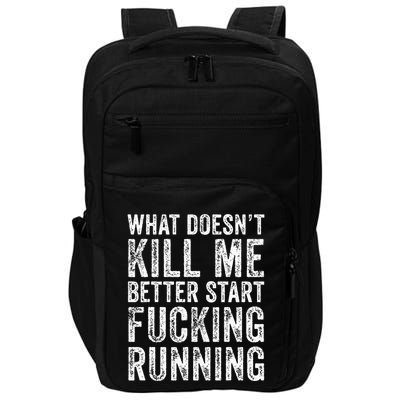 What Doesnt Kill Me Better Start Fucking Running Funny Impact Tech Backpack