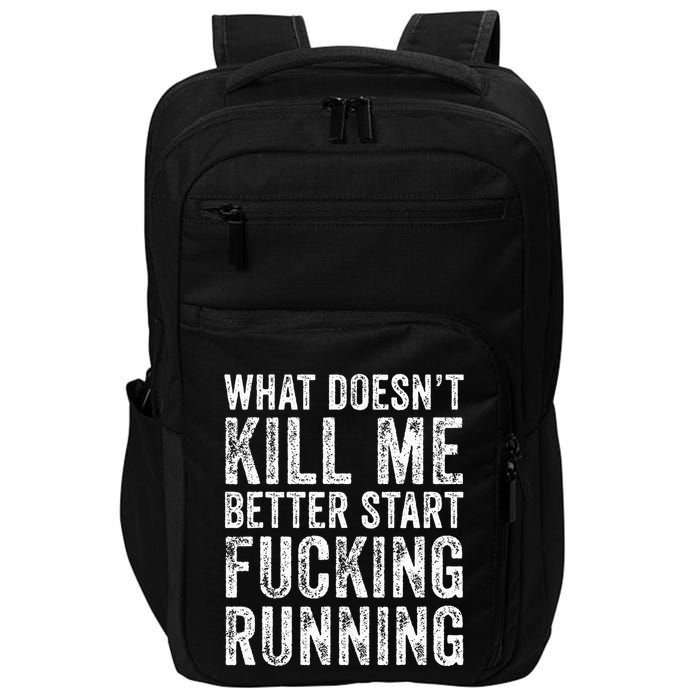 What Doesnt Kill Me Better Start Fucking Running Funny Impact Tech Backpack