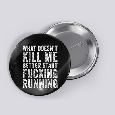 What Doesnt Kill Me Better Start Fucking Running Funny Button