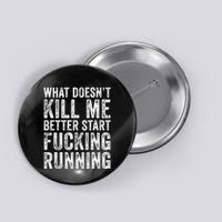 What Doesnt Kill Me Better Start Fucking Running Funny Button