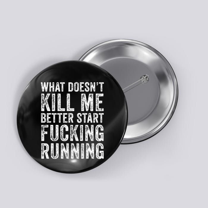 What Doesnt Kill Me Better Start Fucking Running Funny Button