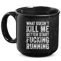 What Doesnt Kill Me Better Start Fucking Running Funny 15oz Campfire Ceramic Mug