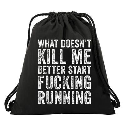 What Doesnt Kill Me Better Start Fucking Running Funny Drawstring Bag