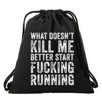 What Doesnt Kill Me Better Start Fucking Running Funny Drawstring Bag