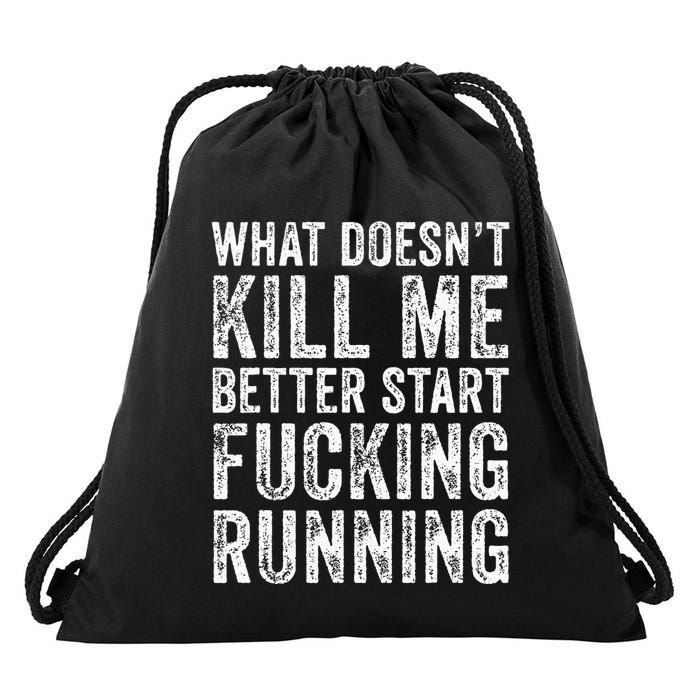 What Doesnt Kill Me Better Start Fucking Running Funny Drawstring Bag