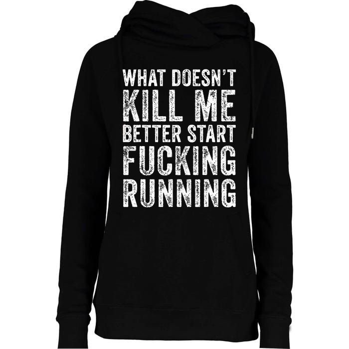 What Doesnt Kill Me Better Start Fucking Running Funny Womens Funnel Neck Pullover Hood