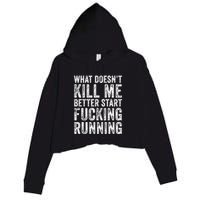 What Doesnt Kill Me Better Start Fucking Running Funny Crop Fleece Hoodie