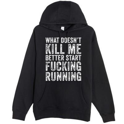 What Doesnt Kill Me Better Start Fucking Running Funny Premium Pullover Hoodie