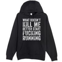 What Doesnt Kill Me Better Start Fucking Running Funny Premium Pullover Hoodie