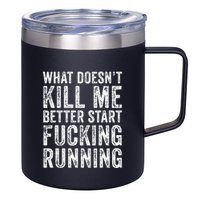 What Doesnt Kill Me Better Start Fucking Running Funny 12oz Stainless Steel Coffee Mug