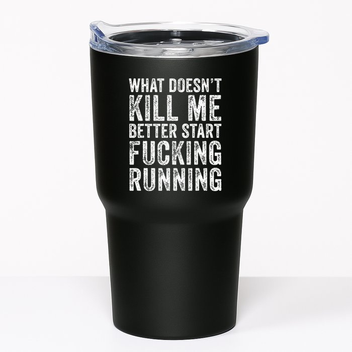 What Doesnt Kill Me Better Start Fucking Running Funny Tumbler