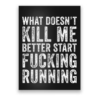 What Doesnt Kill Me Better Start Fucking Running Funny Poster