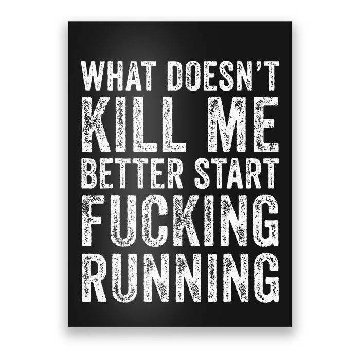 What Doesnt Kill Me Better Start Fucking Running Funny Poster