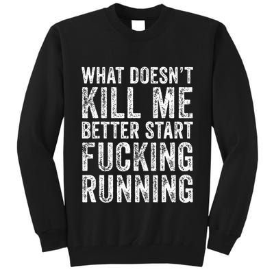What Doesnt Kill Me Better Start Fucking Running Funny Tall Sweatshirt