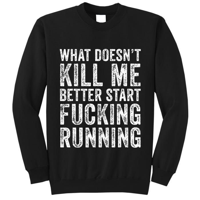 What Doesnt Kill Me Better Start Fucking Running Funny Tall Sweatshirt