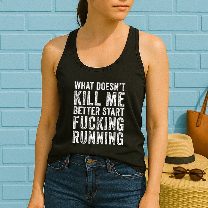 What Doesnt Kill Me Better Start Fucking Running Funny Womens Tank Top