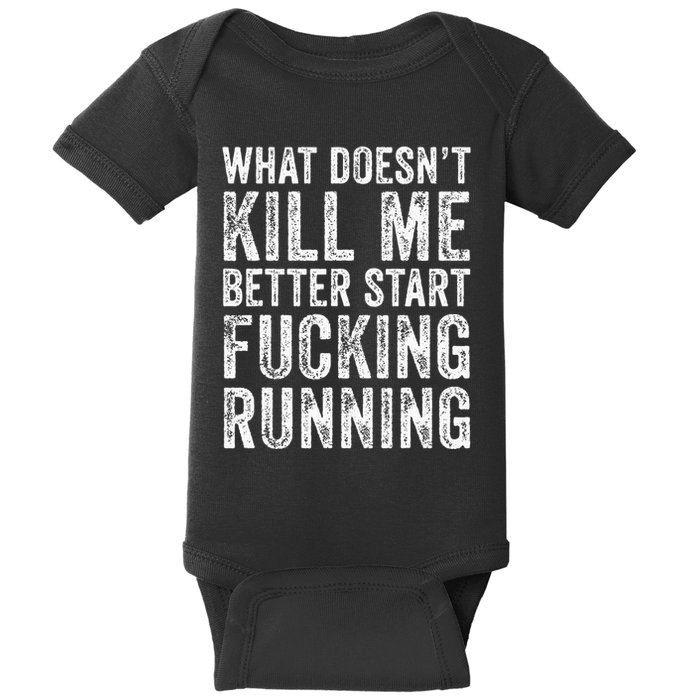 What Doesnt Kill Me Better Start Fucking Running Funny Baby Bodysuit