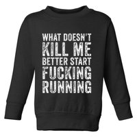What Doesnt Kill Me Better Start Fucking Running Funny Toddler Sweatshirt