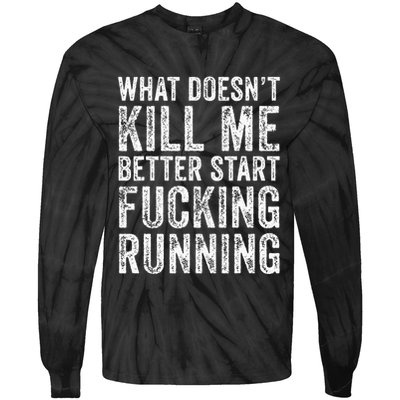 What Doesnt Kill Me Better Start Fucking Running Funny Tie-Dye Long Sleeve Shirt
