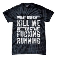 What Doesnt Kill Me Better Start Fucking Running Funny Tie-Dye T-Shirt