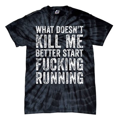 What Doesnt Kill Me Better Start Fucking Running Funny Tie-Dye T-Shirt