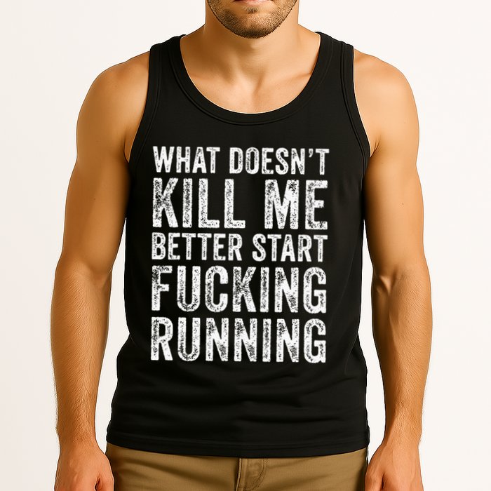 What Doesnt Kill Me Better Start Fucking Running Funny Tank Top