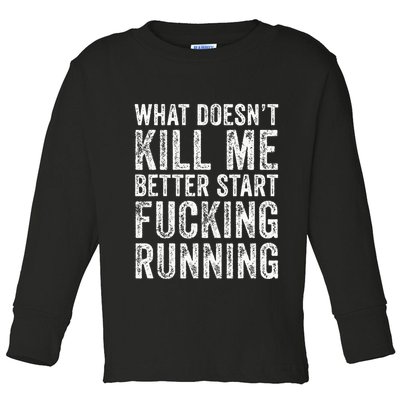 What Doesnt Kill Me Better Start Fucking Running Funny Toddler Long Sleeve Shirt