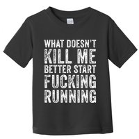 What Doesnt Kill Me Better Start Fucking Running Funny Toddler T-Shirt