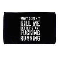 What Doesnt Kill Me Better Start Fucking Running Funny Microfiber Hand Towel