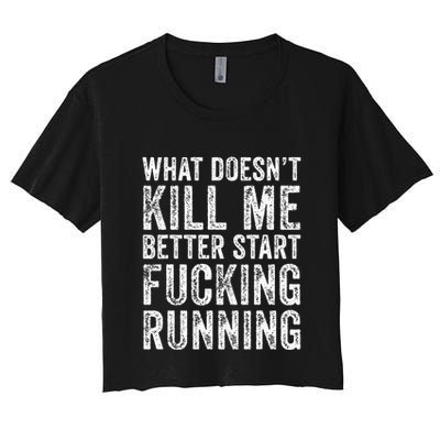 What Doesnt Kill Me Better Start Fucking Running Funny Crop Top