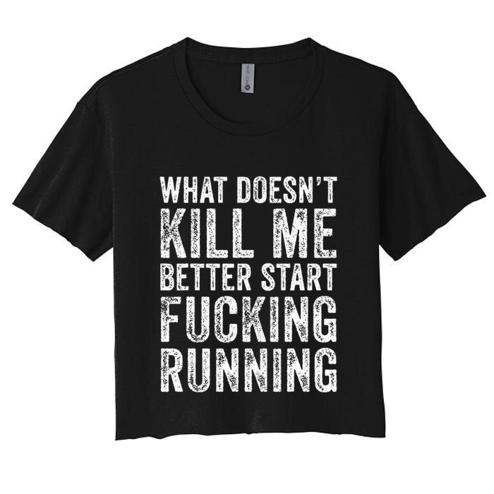 What Doesnt Kill Me Better Start Fucking Running Funny Crop Top
