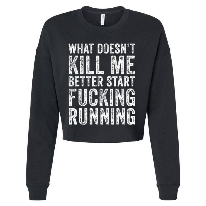 What Doesnt Kill Me Better Start Fucking Running Funny Cropped Pullover Crew