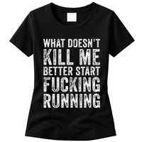 What Doesnt Kill Me Better Start Fucking Running Funny Womens T-Shirt