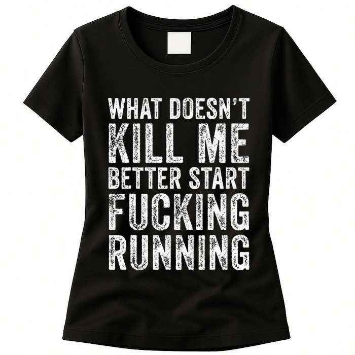 What Doesnt Kill Me Better Start Fucking Running Funny Womens T-Shirt