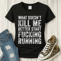 What Doesnt Kill Me Better Start Fucking Running Funny Womens T-Shirt