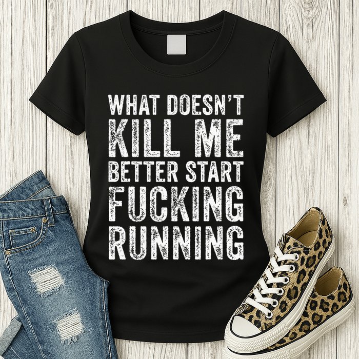 What Doesnt Kill Me Better Start Fucking Running Funny Womens T-Shirt