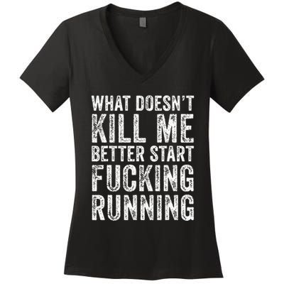 What Doesnt Kill Me Better Start Fucking Running Funny Women's V-Neck T-Shirt