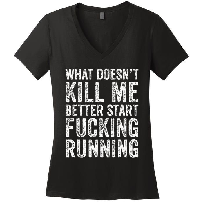 What Doesnt Kill Me Better Start Fucking Running Funny Women's V-Neck T-Shirt