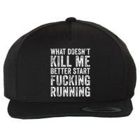 What Doesnt Kill Me Better Start Fucking Running Funny Wool Snapback Cap