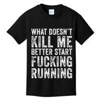What Doesnt Kill Me Better Start Fucking Running Funny Kids T-Shirt