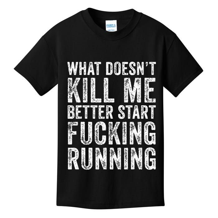 What Doesnt Kill Me Better Start Fucking Running Funny Kids T-Shirt