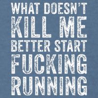 What Doesnt Kill Me Better Start Fucking Running Funny Garment-Dyed Sweatshirt