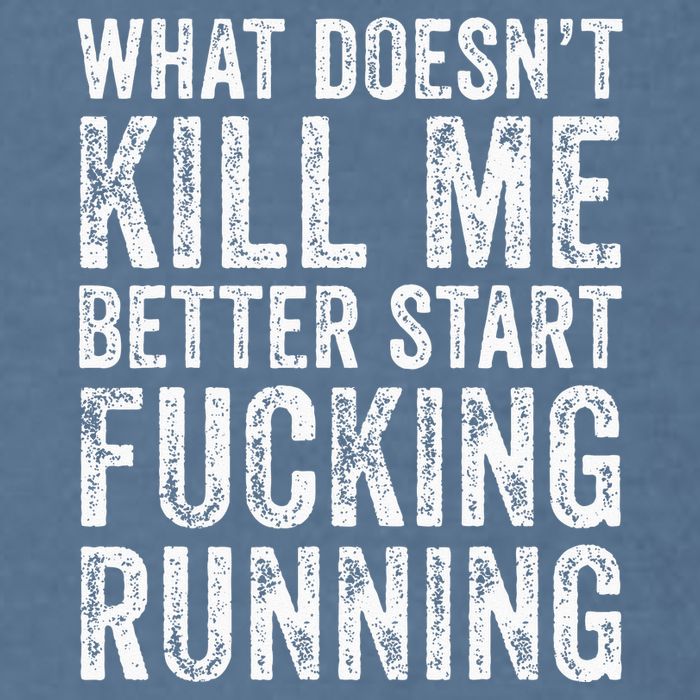 What Doesnt Kill Me Better Start Fucking Running Funny Garment-Dyed Sweatshirt