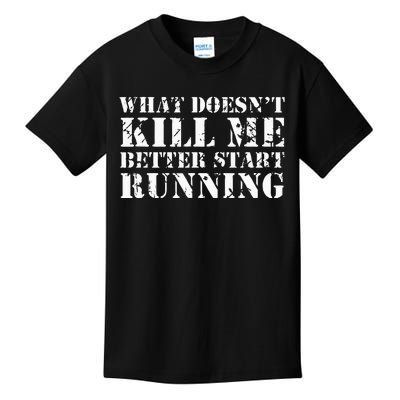 What Doesnt Kill Me Better Start Running Kids T-Shirt