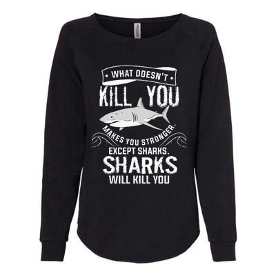 What Doesnt Kill You Makes You Stronger Except Sharks Womens California Wash Sweatshirt