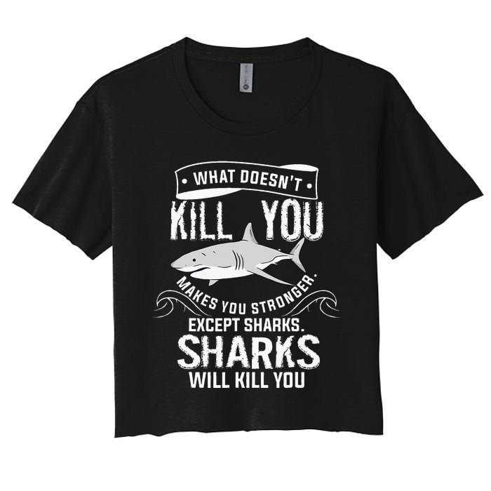 What Doesnt Kill You Makes You Stronger Except Sharks Women's Crop Top Tee