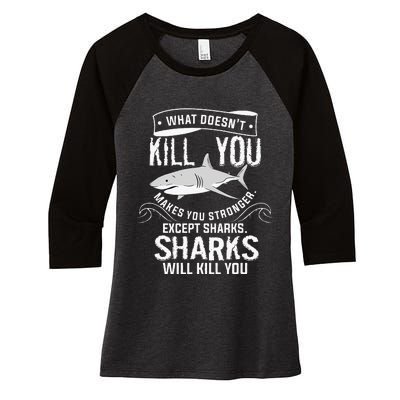 What Doesnt Kill You Makes You Stronger Except Sharks Women's Tri-Blend 3/4-Sleeve Raglan Shirt