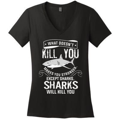 What Doesnt Kill You Makes You Stronger Except Sharks Women's V-Neck T-Shirt