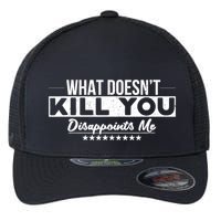 What DoesnT Kill You Disappoints Me Funny Flexfit Unipanel Trucker Cap