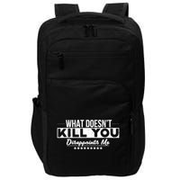 What DoesnT Kill You Disappoints Me Funny Impact Tech Backpack